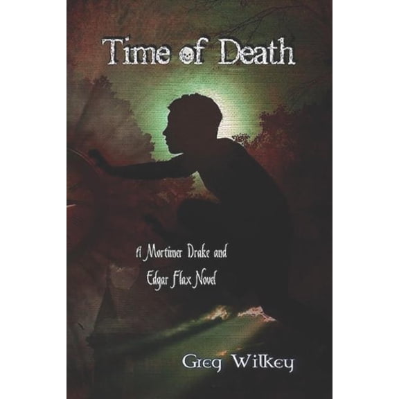 Time of Death: A Mortimer Drake and Edgar Flax Novel  Paperback  1793292035 9781793292032 Greg Wilkey