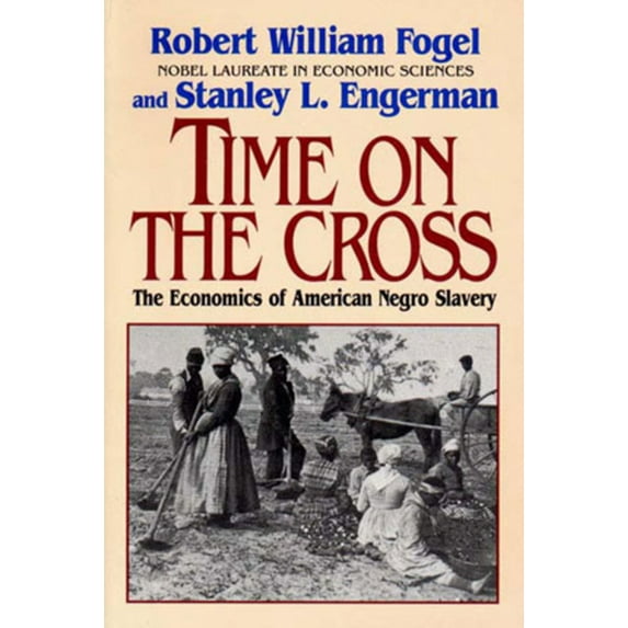 Time on the Cross: The Economics of American Slavery, (Paperback)