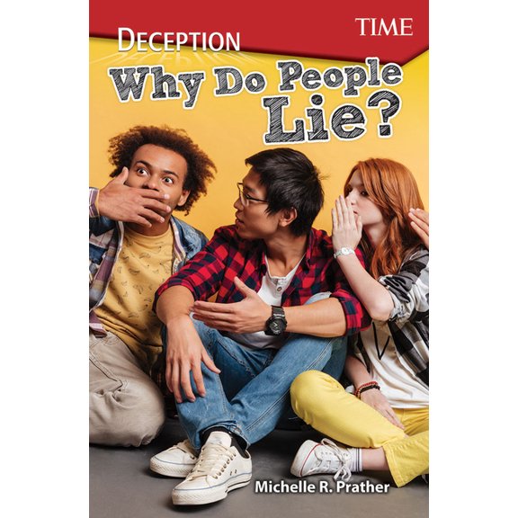 Time(r) Informational Text Deception: Why Do People Lie?, (Paperback)