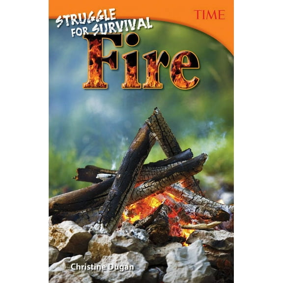 Time(r) Informational Text: Struggle for Survival: Fire (Paperback)