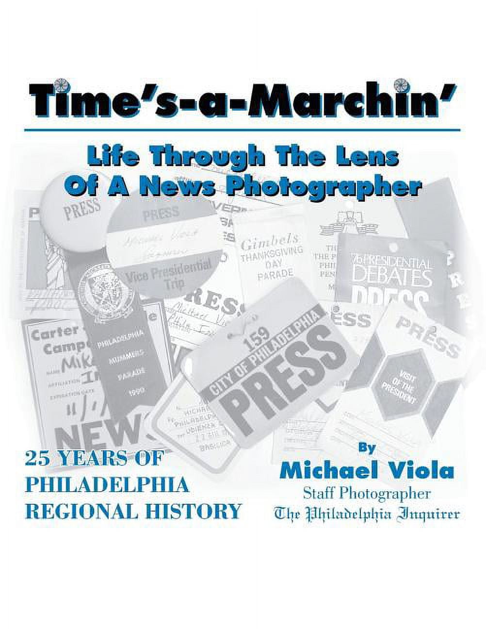 Time's-A-Marchin': Life Through the Lens of a News Photographer, (Paperback)