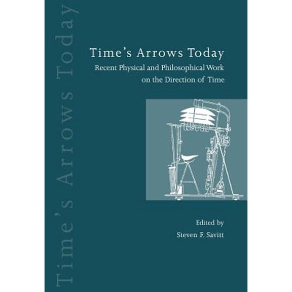 Pre-Owned Time's Arrows Today: Recent Physical and Philosophical Work on the Direction of Time (Paperback) 0521599458 9780521599450