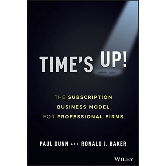 Pre-Owned Time's Up!: The Subscription Business Model for Professional Firms (Hardcover) 1119893526 9781119893523