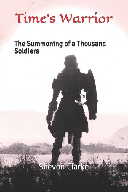 Time's Warrior: The Summoning of a Thousand Soldiers, (Paperback)