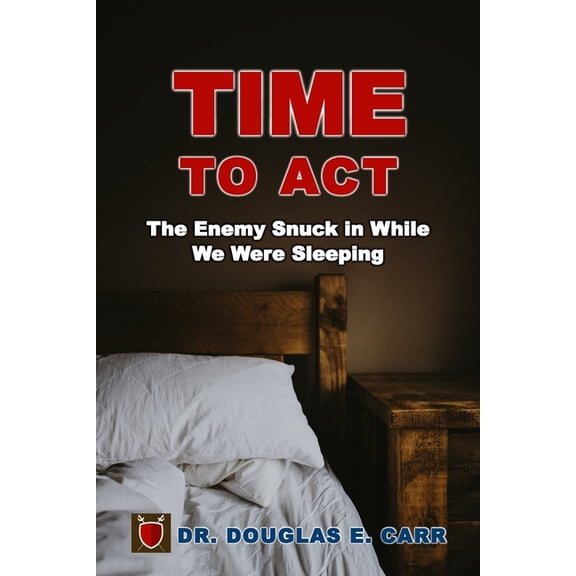 Time to Act : The Enemy Snuck in While We Were Sleeping (Paperback)