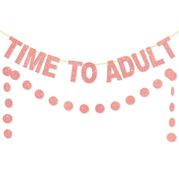 Time to Adult Glitter Banner with Circle Garland, Rose Gold, Birthday Party Decoration