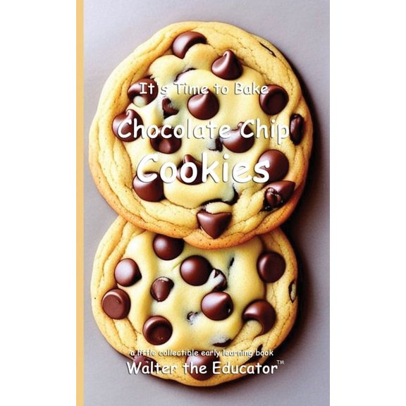 Time to Bake Book It's Time to Bake Chocolate Chip Cookies, (Paperback)