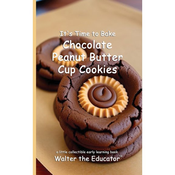 Time to Bake Book It's Time to Bake Chocolate Peanut Butter Cup Cookies, (Paperback)