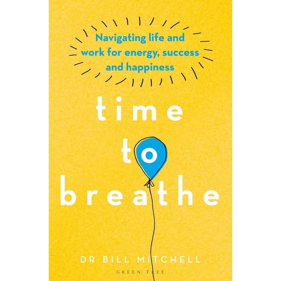Time to Breathe : Navigating Life and Work for Energy, Success and Happiness (Paperback)
