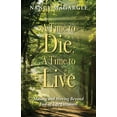 thumbnail image 1 of Time to Die, a Time to Live: Making and Moving Beyond End-Of-Life Decisions, (Paperback), 1 of 1