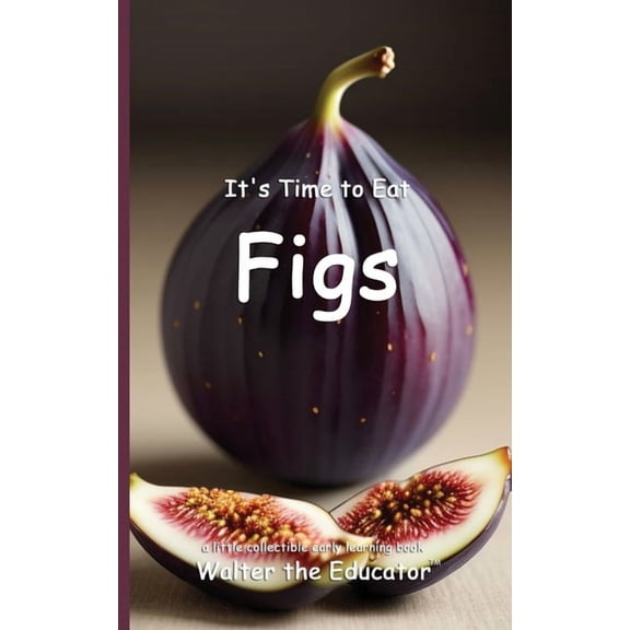 Time to Eat Book It's Time to Eat Figs, (Paperback)