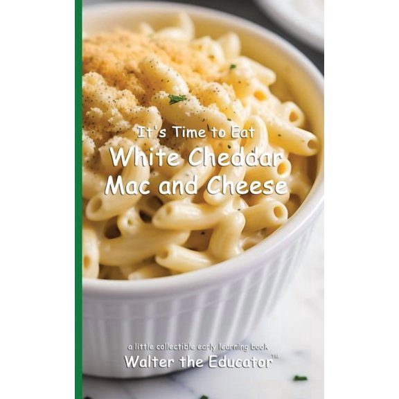 Time to Eat Book It's Time to Eat White Cheddar Mac and Cheese, (Paperback)