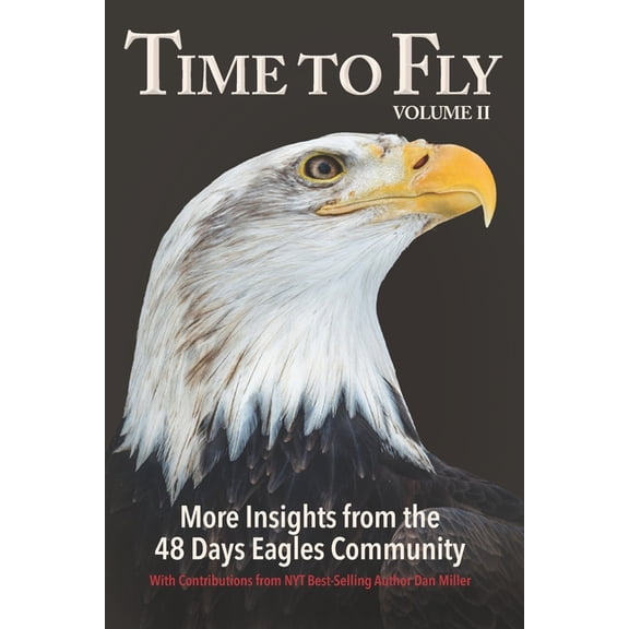 Time to Fly, Volume 2: More Insights from the 48 Days Eagles Community: inspiring success stories and wisdom from the co, (Paperback)