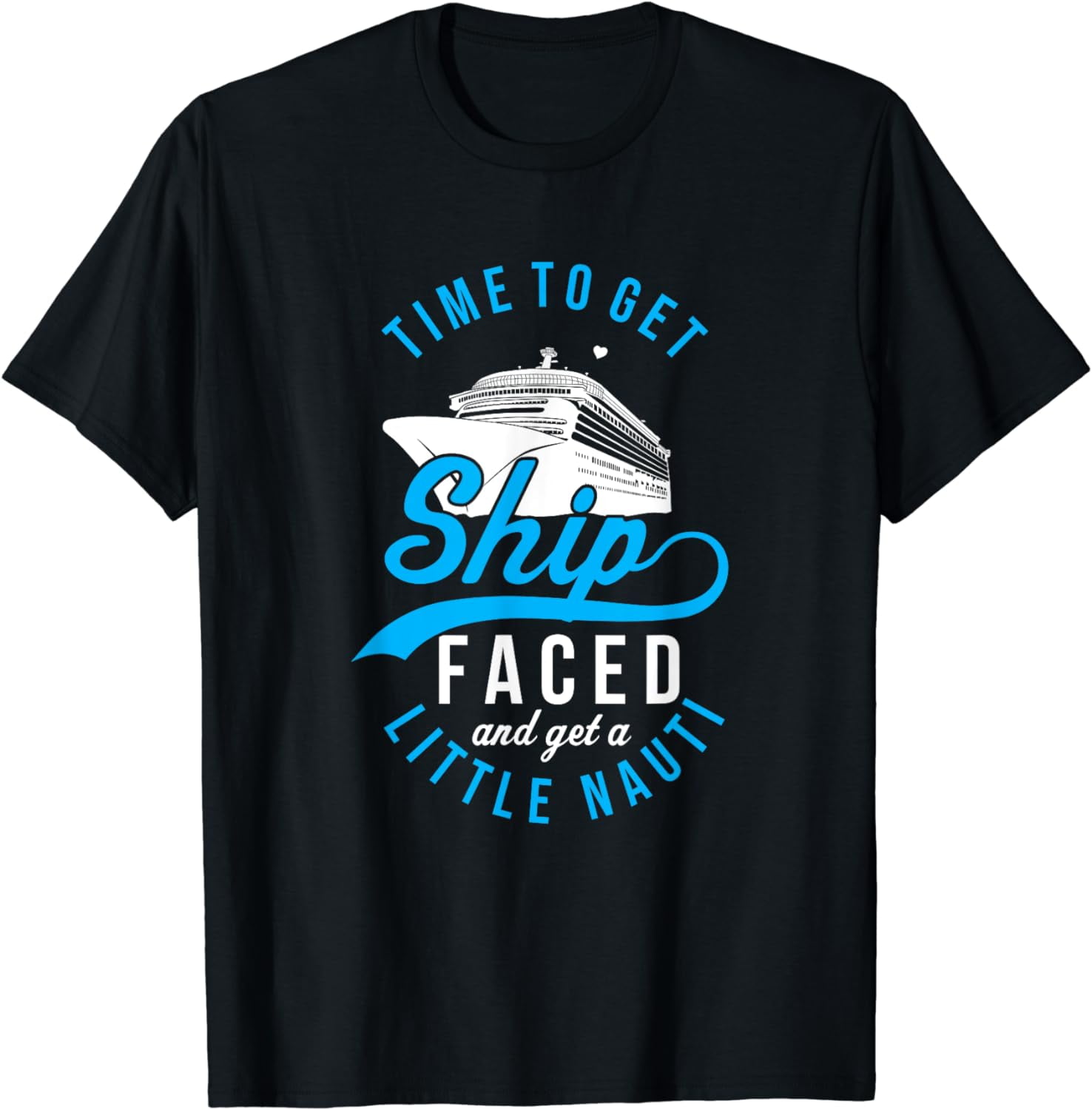 Time To Get Ship Faced And Get A Little Nauti T Shirt Cruise T-Shirt Time To Get Ship Faced And Get A Little Nauti T Shirt Cruise T-Shirt