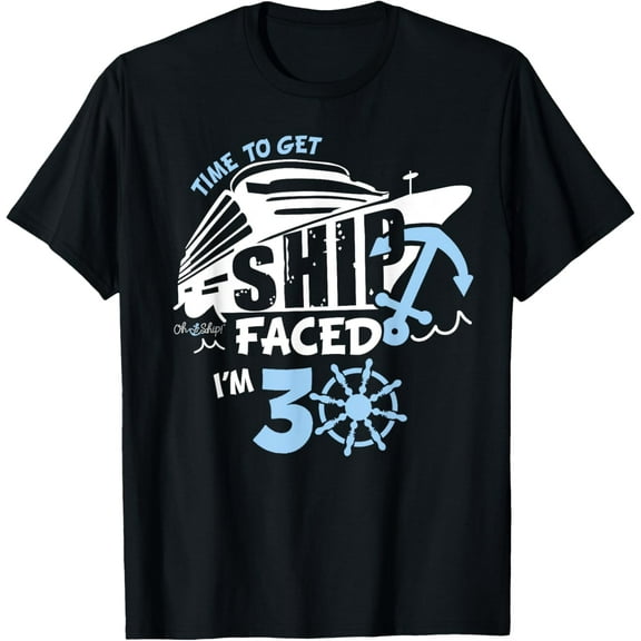 Time to Get ShipFaced i'm 30, 30th Birthday shirt for Cruise T-Shirt