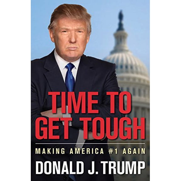 Pre-Owned Time to Get Tough: Making America #1 Again (Hardcover) by Donald J Trump