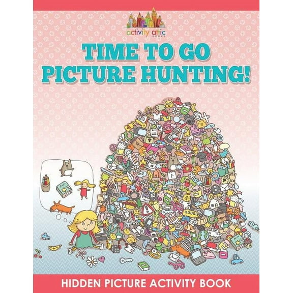 Time to Go Picture Hunting! Hidden Picture Activity Book, (Paperback)