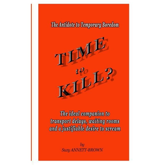 Time to Kill: The Antidote to Temporary Boredom (Paperback)