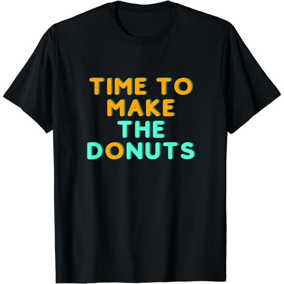 Time to Make the Donuts T-Shirt