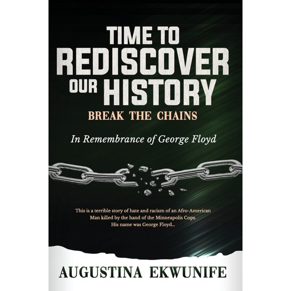Time to Rediscover Our History: Break the Chains (Paperback)