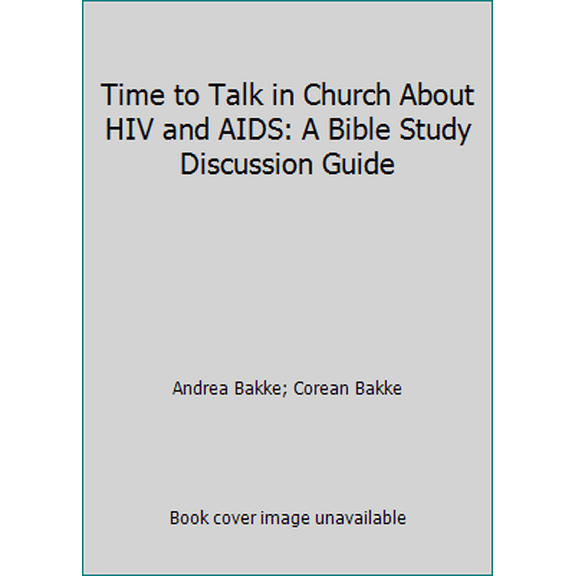 Pre-Owned Time to Talk in Church About HIV and AIDS: A Bible Study Discussion Guide (Paperback) 0975534505 9780975534502