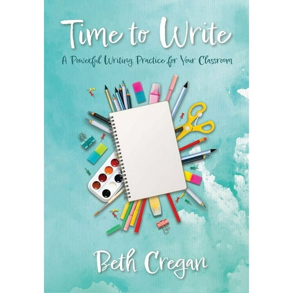 Time to Write: A Powerful Writing Practice for Your Classroom, (Paperback)