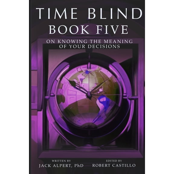 Timeblind Time Blind Book 5: On Knowing the Meaning of Your Decisions, Book 5, (Paperback)