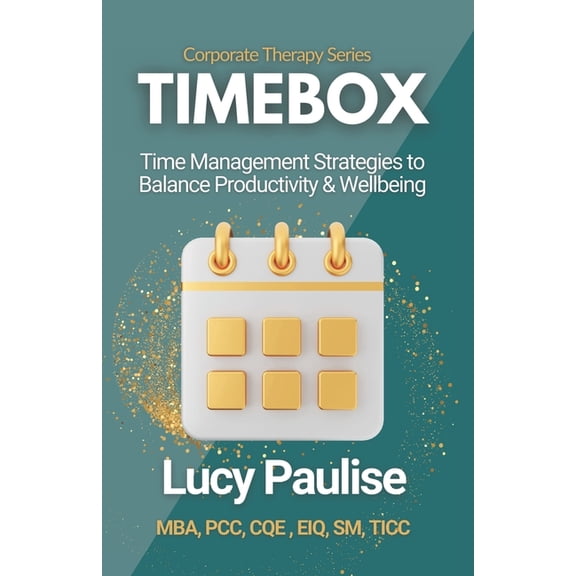 Corporate Therapy Timebox: Time Management Strategies to Balance Productivity & Wellbeing, (Paperback)