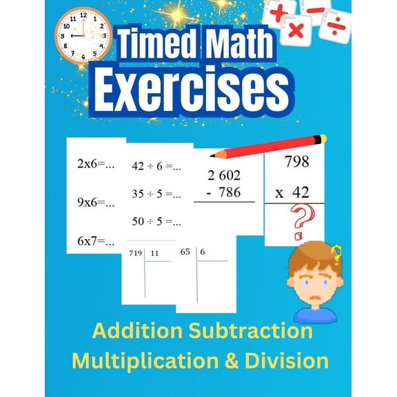Timed math exercises Addition Subtraction Multiplication and Division: Reinforce Mental Arithmetic Skills and Solve Vertical Arithmetic Problems (Paperback)