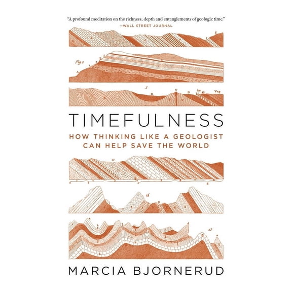 Timefulness: How Thinking Like a Geologist Can Help Save the World, (Paperback)