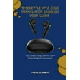 thumbnail image 1 of Timekettle Wt2 Edge Translator Earbuds User Guide: Learn Complete Setup, Translation Modes, Troubleshooting &amp; Real A, (Paperback), 1 of 5