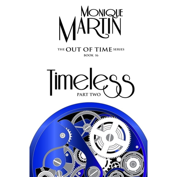 Timeless: Part Two: Out of Time Book #16 (Paperback) by Monique Martin