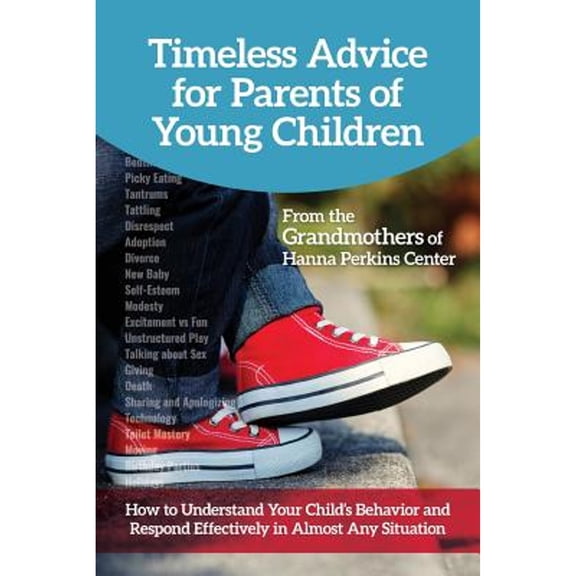 Pre-Owned Timeless Advice for Parents of Young Children: How to Understand Your Child's Behavior and Respond Effectively in Almost Any Situation (Paperback) 0692160000 9780692160008
