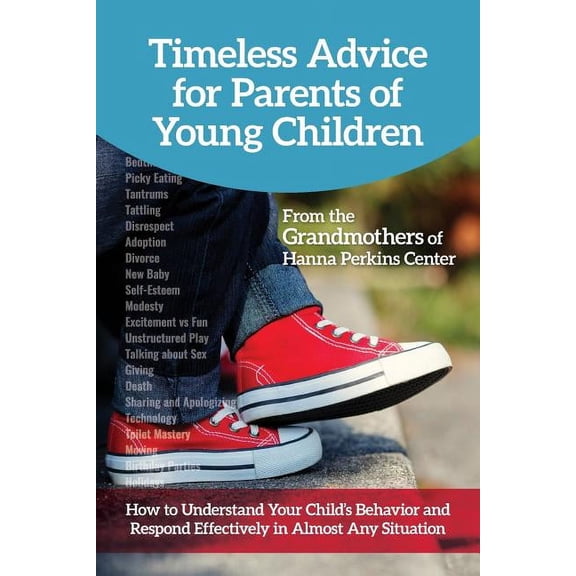 Timeless Advice for Parents of Young Children: How to Understand Your Child's Behavior and Respond Effectively in Almost, (Paperback)