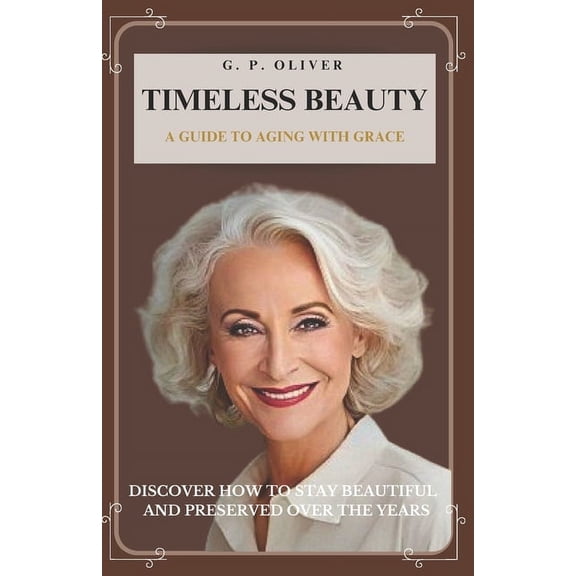 Timeless Beauty: A Guide to Aging With Grace (Paperback)
