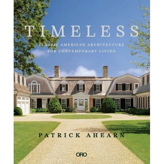 Timeless: Classic American Architecture for Contemporary Living, (Hardcover)