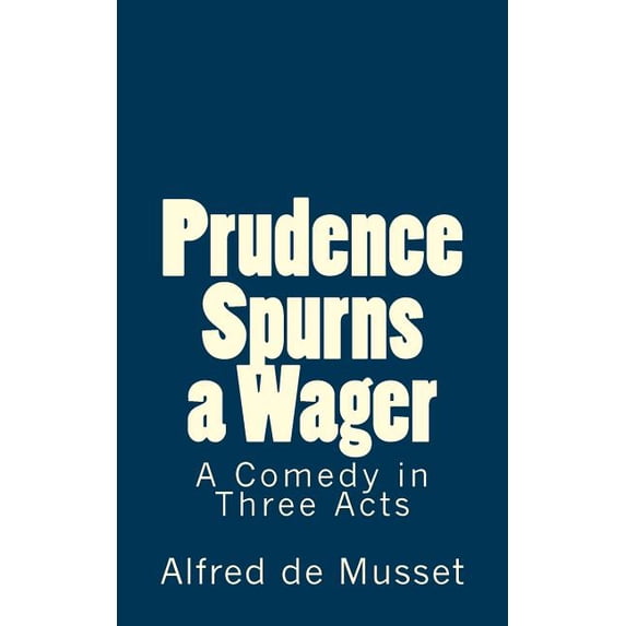 Prudence Spurns a Wager: A Comedy in Three Acts