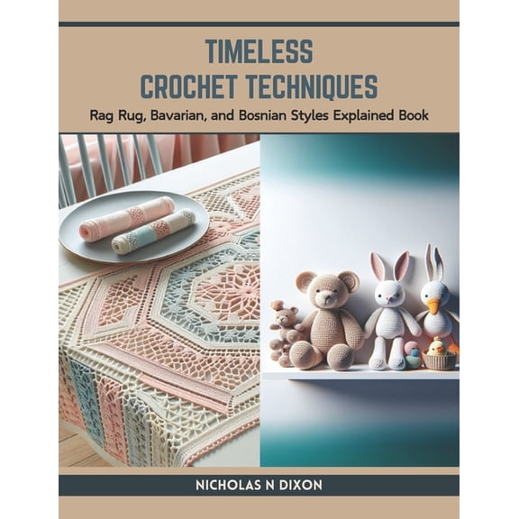 Timeless Crochet Techniques: Rag Rug, Bavarian, and Bosnian Styles Explained Book (Paperback)