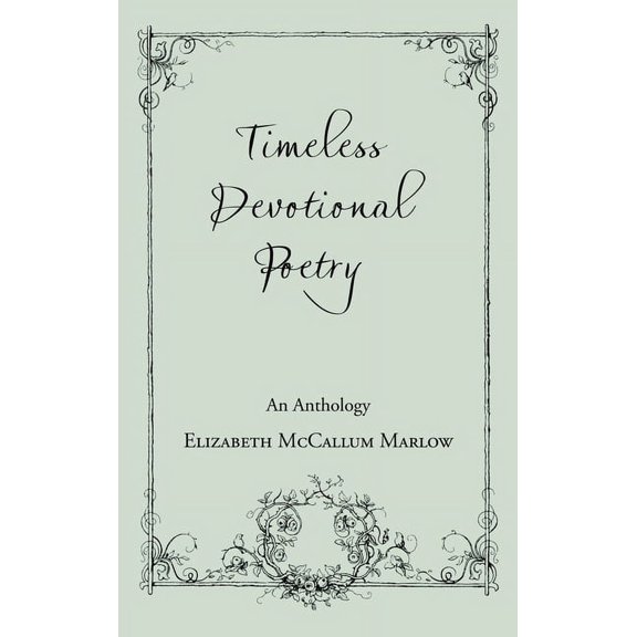 Timeless Devotional Poetry: An Anthology (Hardcover) by Elizabeth McCallum Marlow