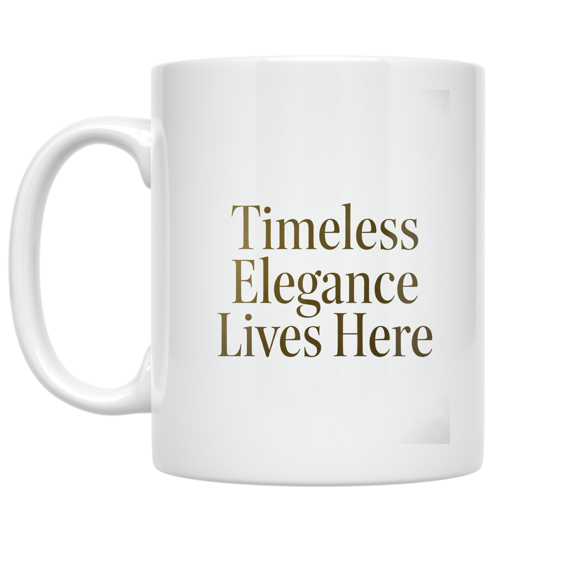 Timeless Elegance Lives Here - Home Decor Enthusiast - 11 oz Ceramic Coffee Mug