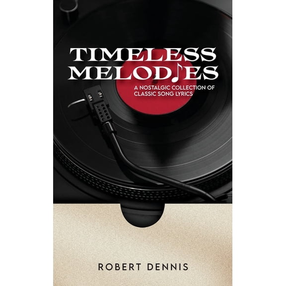 Timeless Melodies: A Nostalgic Collection of Classic Song Lyrics, (Hardcover)