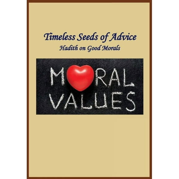 Timeless Seeds of Wisdom and Advice: Good Morals, (Paperback)