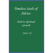 Timeless Seeds of Wisdom and Advice Path to Spiritual Growth Book #2, Paperback