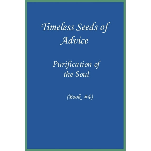 Timeless Seeds of Wisdom and Advice: Purification of the Soul (Book #4), (Paperback)