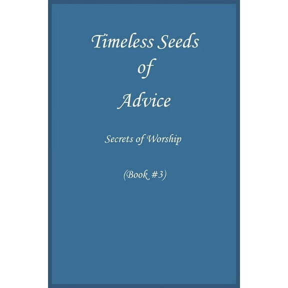 Timeless Seeds of Wisdom and Advice: Secrets of Worship (Book #3), (Paperback)