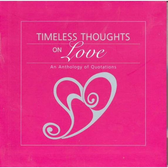 Timeless Thoughts on Love: An Anthology of Quotations