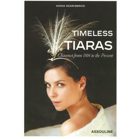 Pre-Owned Timeless Tiaras: Chaumet from 1804 to the Present (Hardcover) 284323347X 9782843233470
