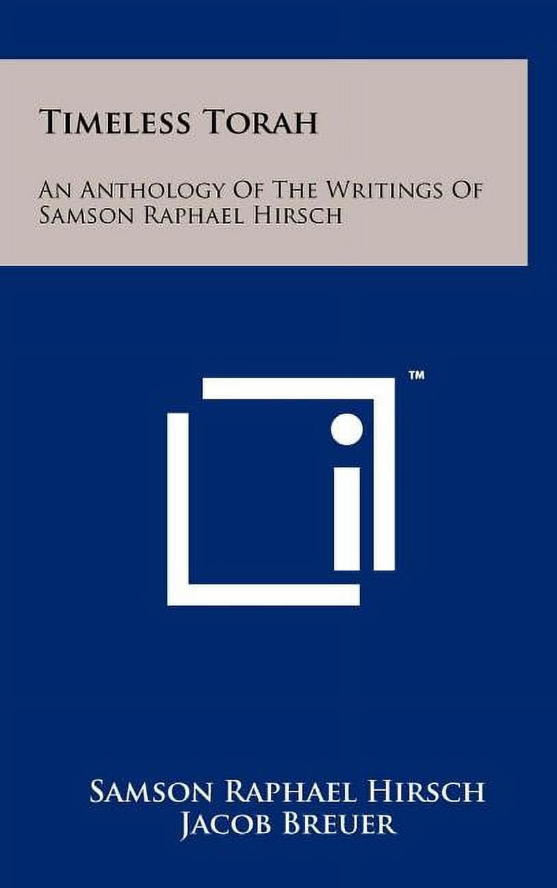 Timeless Torah : An Anthology Of The Writings Of Samson Raphael Hirsch (Hardcover)