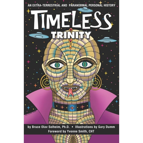 Timeless Trinity: An Extra-Terrestrial and Paranormal Personal History, (Paperback)