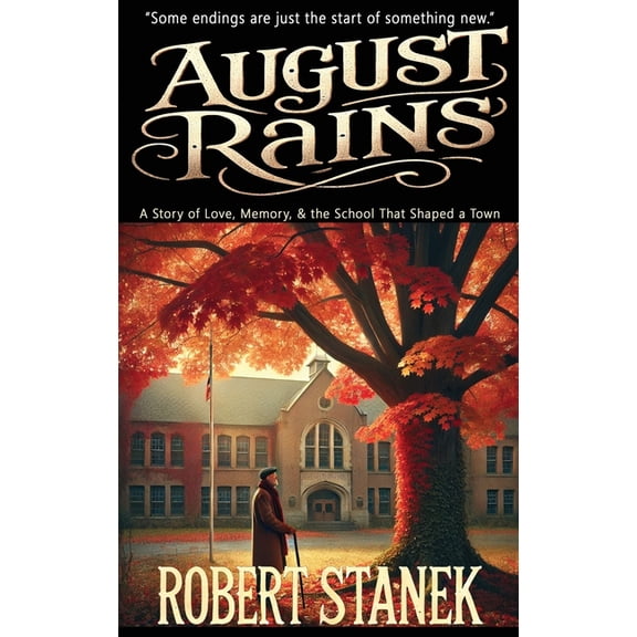 Timeless Voices August Rains: A Novel of Love, Memory, & the School That Shaped a Town, (Hardcover)